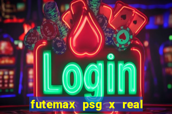 futemax psg x real madrid ao vivo